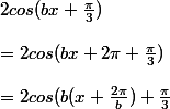 2cos(bx+\frac{\pi}{3}) \\  \\ =2cos(bx+2\pi+\frac{\pi}{3}) \\  \\ =2cos(b(x+\frac{2\pi}{b})+\frac{\pi}{3}